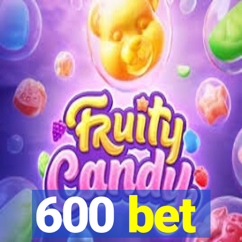 600 bet